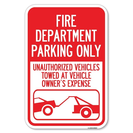 Signmission Fire Department Parking Only Unauthoriz Heavy-Gauge Aluminum Sign, 12" x 18", A-1218-24023 A-1218-24023